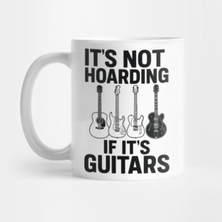 It's Not Hoarding If It's Guitars Music Lover Gift Mug