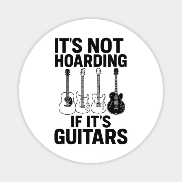 It's Not Hoarding If It's Guitars Music Lover Gift Magnet by ArtistTee ⭐⭐⭐⭐⭐