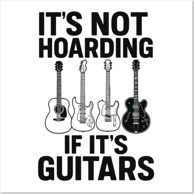 It's Not Hoarding If It's Guitars Music Lover Gift Wall Art by ArtistTee ⭐⭐⭐⭐⭐