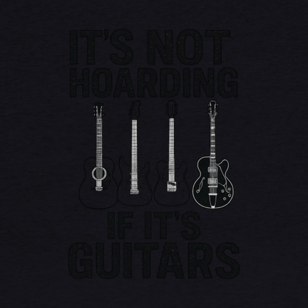 It's Not Hoarding If It's Guitars Music Lover Gift by ArtistTee ⭐⭐⭐⭐⭐