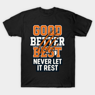 Good Better Best Never Let It Rest Sports Fans T-Shirt