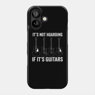 It's Not Hoarding If It's Guitars Music Lover Gift Phone Case