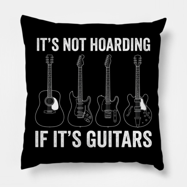 It's Not Hoarding If It's Guitars Music Lover Gift Pillow by ArtistTee ⭐⭐⭐⭐⭐