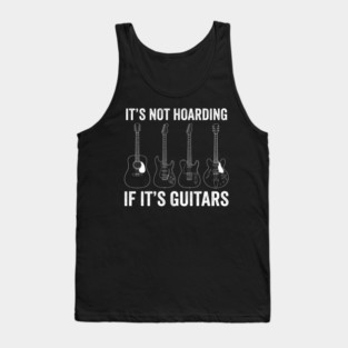 It's Not Hoarding If It's Guitars Music Lover Gift Tank Top