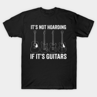 It's Not Hoarding If It's Guitars Music Lover Gift T-Shirt
