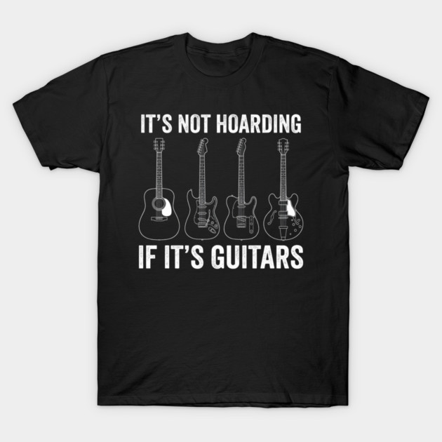 It's Not Hoarding If It's Guitars Music Lover Gift T-Shirt by ArtistTee ⭐⭐⭐⭐⭐