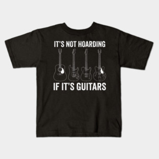 It's Not Hoarding If It's Guitars Music Lover Gift Kids T-Shirt