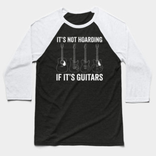 It's Not Hoarding If It's Guitars Music Lover Gift Baseball T-Shirt