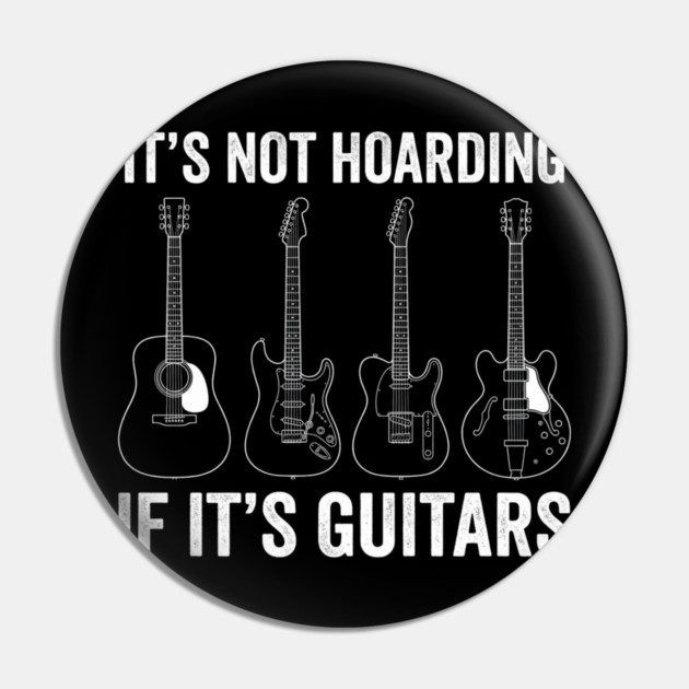 It's Not Hoarding If It's Guitars Music Lover Gift Pin by ArtistTee ⭐⭐⭐⭐⭐