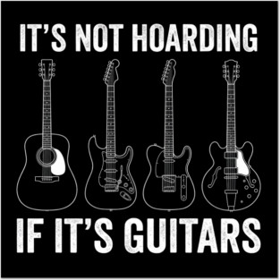 It's Not Hoarding If It's Guitars Music Lover Gift Posters and Art