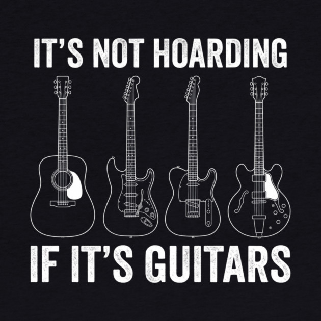 It's Not Hoarding If It's Guitars Music Lover Gift by ArtistTee ⭐⭐⭐⭐⭐