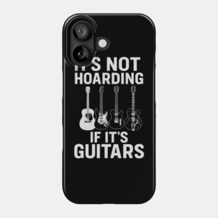 It's Not Hoarding If It's Guitars Music Lovers Phone Case
