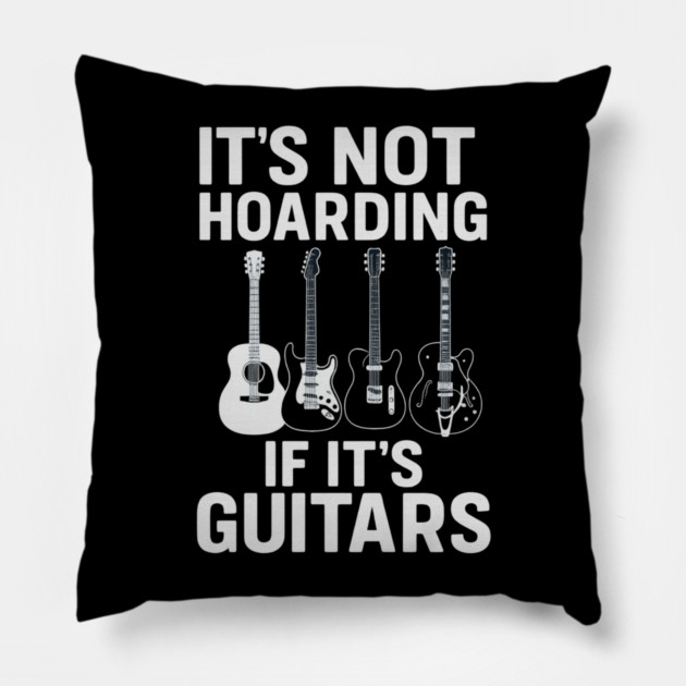 It's Not Hoarding If It's Guitars Music Lovers Pillow by ArtistTee ⭐⭐⭐⭐⭐