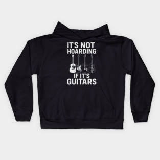 It's Not Hoarding If It's Guitars Music Lovers Kids Hoodie
