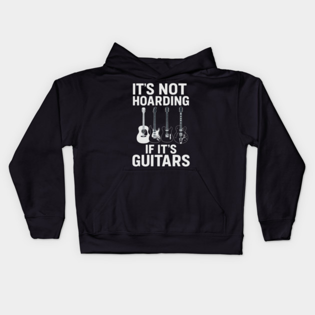 It's Not Hoarding If It's Guitars Music Lovers Kids Hoodie by ArtistTee ⭐⭐⭐⭐⭐