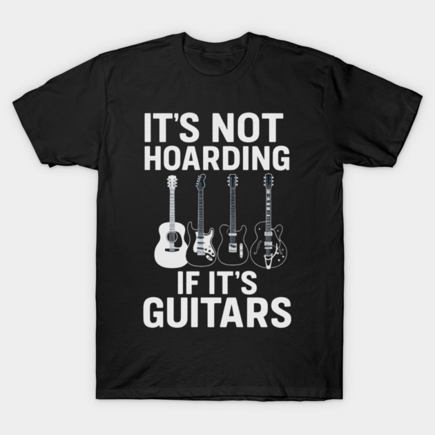 It's Not Hoarding If It's Guitars Music Lovers T-Shirt by ArtistTee ⭐⭐⭐⭐⭐