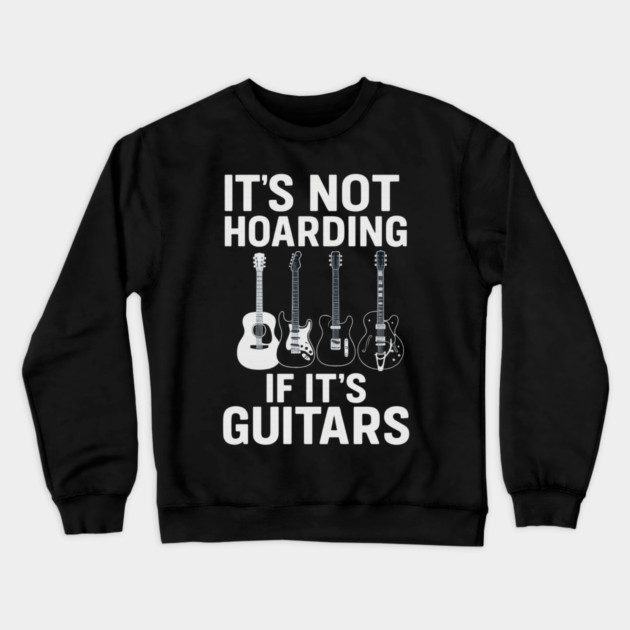 It's Not Hoarding If It's Guitars Music Lovers Crewneck Sweatshirt by ArtistTee ⭐⭐⭐⭐⭐