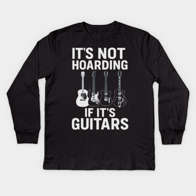 It's Not Hoarding If It's Guitars Music Lovers Kids Long Sleeve T-Shirt by ArtistTee ⭐⭐⭐⭐⭐