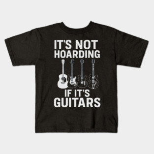 It's Not Hoarding If It's Guitars Music Lovers Kids T-Shirt