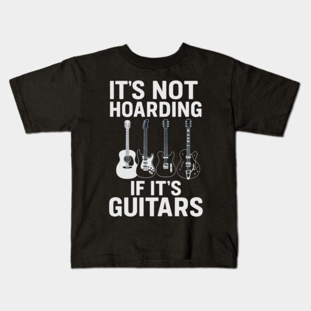 It's Not Hoarding If It's Guitars Music Lovers Kids T-Shirt by ArtistTee ⭐⭐⭐⭐⭐