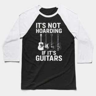 It's Not Hoarding If It's Guitars Music Lovers Baseball T-Shirt
