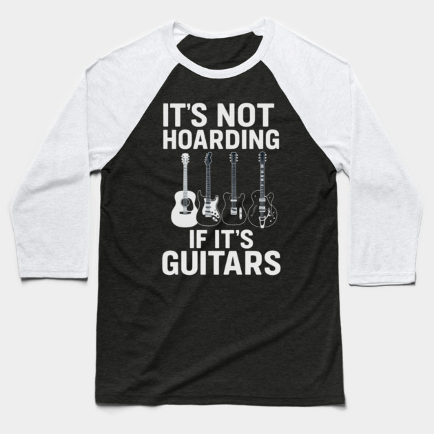 It's Not Hoarding If It's Guitars Music Lovers Baseball T-Shirt by ArtistTee ⭐⭐⭐⭐⭐