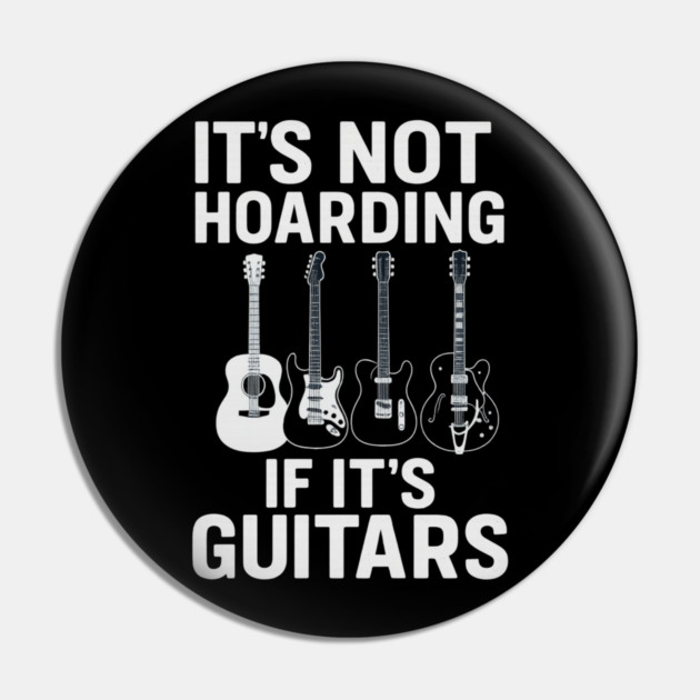 It's Not Hoarding If It's Guitars Music Lovers Pin by ArtistTee ⭐⭐⭐⭐⭐