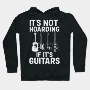 It's Not Hoarding If It's Guitars Music Lovers Hoodie