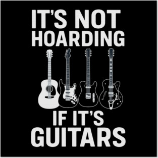 It's Not Hoarding If It's Guitars Music Lovers Posters and Art