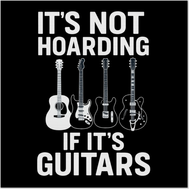 It's Not Hoarding If It's Guitars Music Lovers Wall Art by ArtistTee ⭐⭐⭐⭐⭐