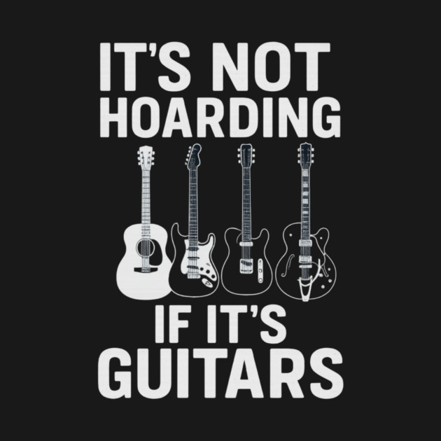 It's Not Hoarding If It's Guitars Music Lovers by ArtistTee ⭐⭐⭐⭐⭐