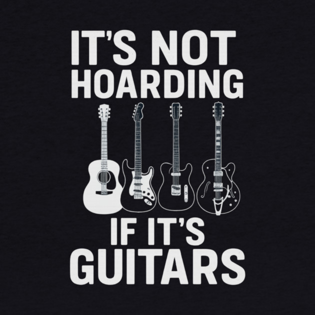 It's Not Hoarding If It's Guitars Music Lovers by ArtistTee ⭐⭐⭐⭐⭐