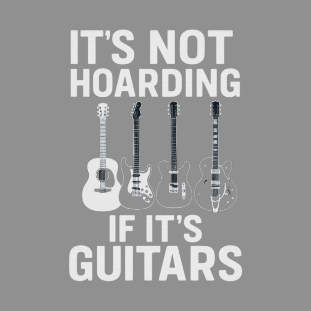 It's Not Hoarding If It's Guitars Music Lovers by ArtistTee ⭐⭐⭐⭐⭐
