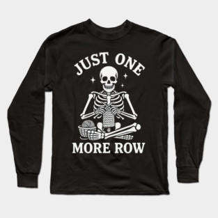 Just One More Row Knitter Gift Long Sleeve T-Shirt