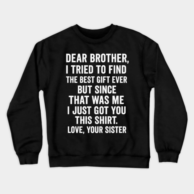 Dear Brother, Love, Your Sister: Sibling Gift Crewneck Sweatshirt by ArtistTee ⭐⭐⭐⭐⭐