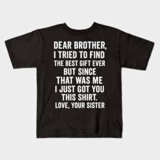 Dear Brother, Love, Your Sister: Sibling Gift Kids T-Shirt