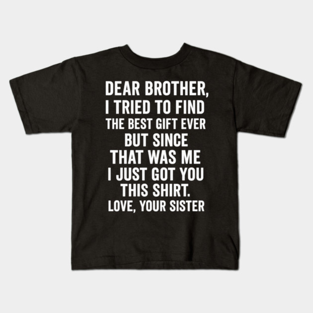 Dear Brother, Love, Your Sister: Sibling Gift Kids T-Shirt by ArtistTee ⭐⭐⭐⭐⭐