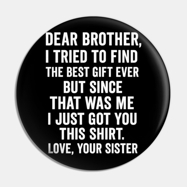 Dear Brother, Love, Your Sister: Sibling Gift Pin by ArtistTee ⭐⭐⭐⭐⭐
