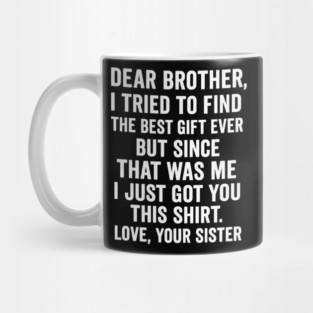 Dear Brother, Love, Your Sister: Sibling Gift Mug