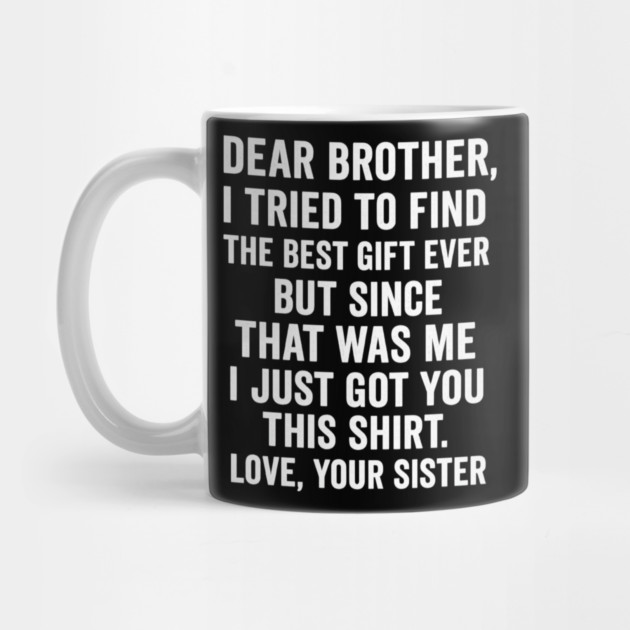 Dear Brother, Love, Your Sister: Sibling Gift by ArtistTee ⭐⭐⭐⭐⭐