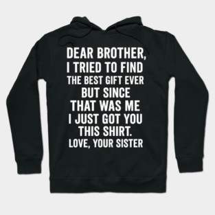 Dear Brother, Love, Your Sister: Sibling Gift Hoodie