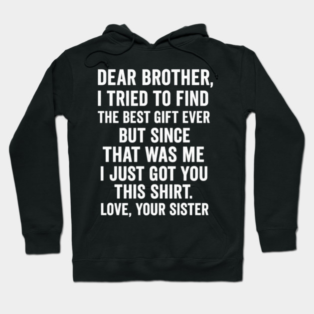 Dear Brother, Love, Your Sister: Sibling Gift Hoodie by ArtistTee ⭐⭐⭐⭐⭐
