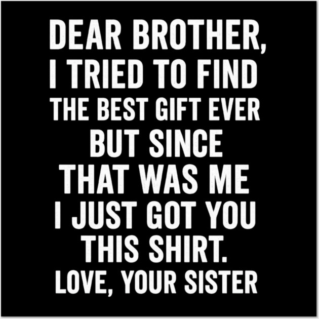Dear Brother, Love, Your Sister: Sibling Gift Wall Art by ArtistTee ⭐⭐⭐⭐⭐