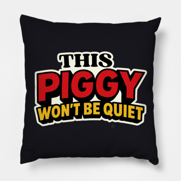 This Piggy Won't Be Quiet Pillow by Charles's Store 8
