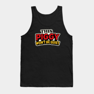 This Piggy Won't Be Quiet Tank Top