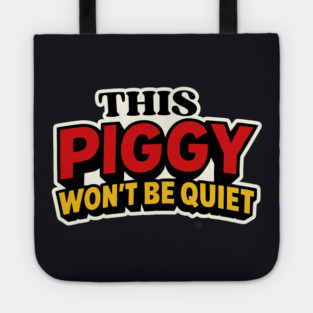 This Piggy Won't Be Quiet Tote