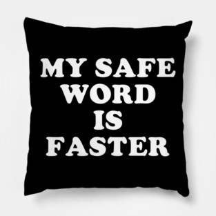 My Safe Word Is Faster Pillow
