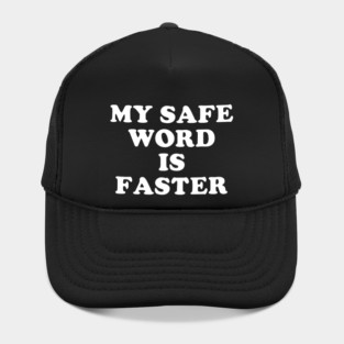 My Safe Word Is Faster Hat