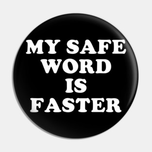 My Safe Word Is Faster Pin