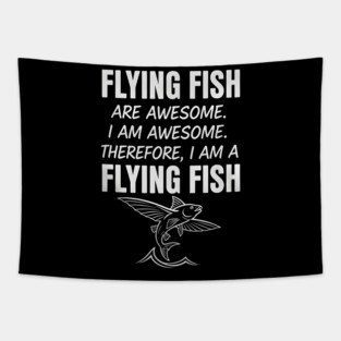 Flying fish are awesome I am awesome Therefore, I am a flying fish Tapestry